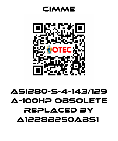 ASI280-S-4-143/129 A-100HP obsolete replaced by A1228B250ABS1  Cimme