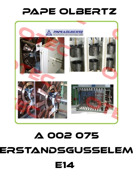 A 002 075 WIDERSTANDSGUßELEMENT  E14  Pape Olbertz