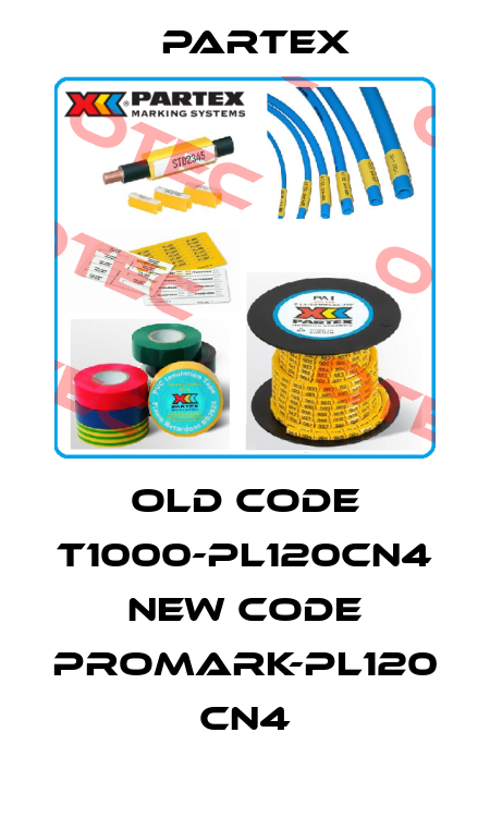 old code T1000-PL120CN4 new code PROMARK-PL120 CN4 Partex
