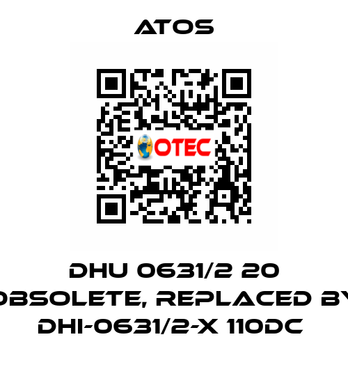 DHU 0631/2 20 obsolete, replaced by DHI-0631/2-X 110DC  Atos