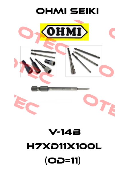 V-14B H7XD11X100L (OD=11)  Ohmi Seiki