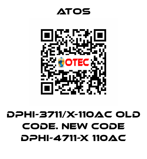 DPHI-3711/X-110AC old code. new code DPHI-4711-X 110AC Atos