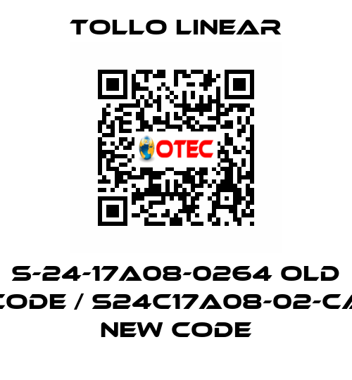 S-24-17A08-0264 old code / S24C17A08-02-CA new code Tollo Linear