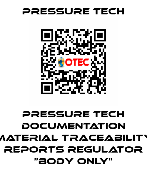 Pressure Tech Documentation Material Traceability Reports Regulator ”Body Only“ Pressure Tech