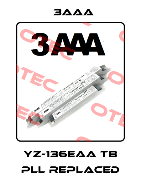 YZ-136EAA T8 PLL replaced 3AAA