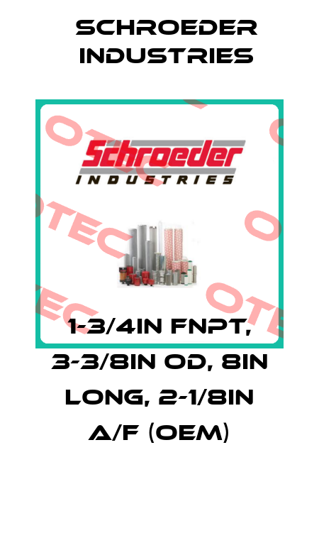 1-3/4IN FNPT, 3-3/8IN OD, 8IN LONG, 2-1/8IN A/F (OEM) Schroeder Industries